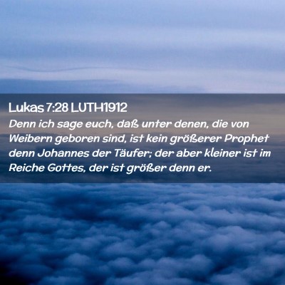 Picture 02 - Lukas 7:28 LUTH1912 - Denn ich sage euch, daß unter denen, die von - Bible Verse Picture