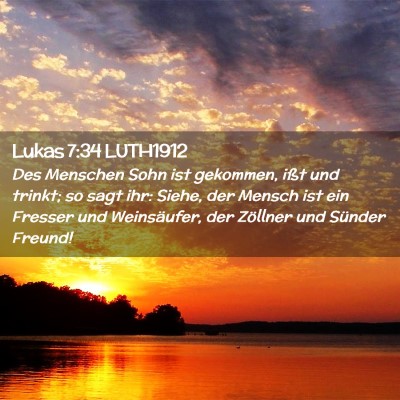 Picture 02 - Lukas 7:34 LUTH1912 - Des Menschen Sohn ist gekommen, ißt und trinkt; - Bible Verse Picture