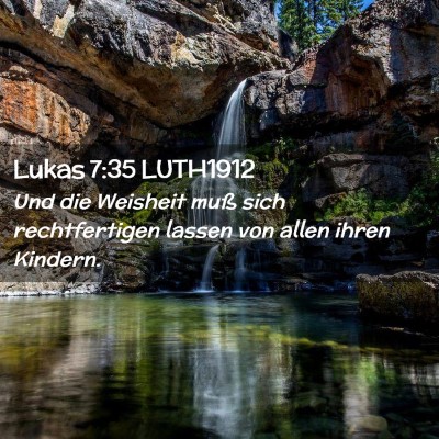 Picture 02 - Lukas 7:35 LUTH1912 - Und die Weisheit muß sich rechtfertigen lassen - Bible Verse Picture
