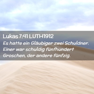 Picture 02 - Lukas 7:41 LUTH1912 - Es hatte ein Gläubiger zwei Schuldner. Einer war - Bible Verse Picture