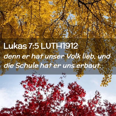 Picture 02 - Lukas 7:5 LUTH1912 - denn er hat unser Volk lieb, und die Schule hat - Bible Verse Picture