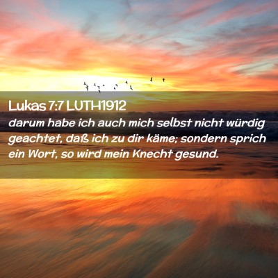 Picture 02 - Lukas 7:7 LUTH1912 - darum habe ich auch mich selbst nicht würdig - Bible Verse Picture