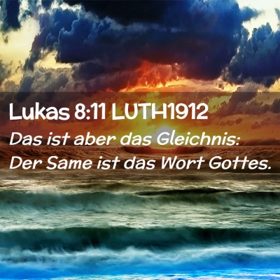 Picture 02 - Lukas 8:11 LUTH1912 - Das ist aber das Gleichnis: Der Same ist das Wort - Bible Verse Picture