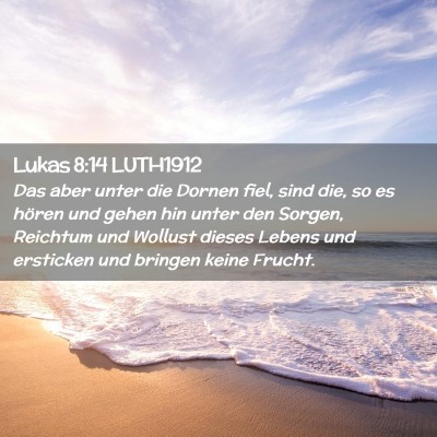 Picture 02 - Lukas 8:14 LUTH1912 - Das aber unter die Dornen fiel, sind die, so es - Bible Verse Picture