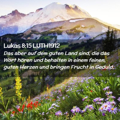 Picture 02 - Lukas 8:15 LUTH1912 - Das aber auf dem guten Land sind, die das Wort - Bible Verse Picture