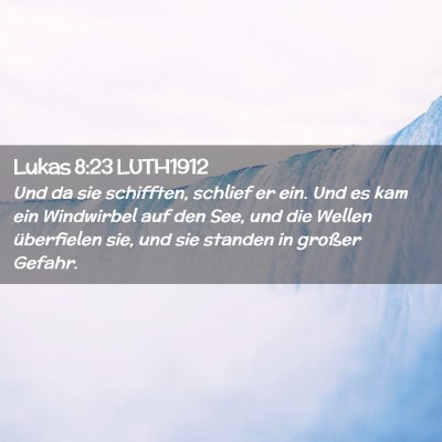 Picture 02 - Lukas 8:23 LUTH1912 - Und da sie schifften, schlief er ein. Und es kam - Bible Verse Picture
