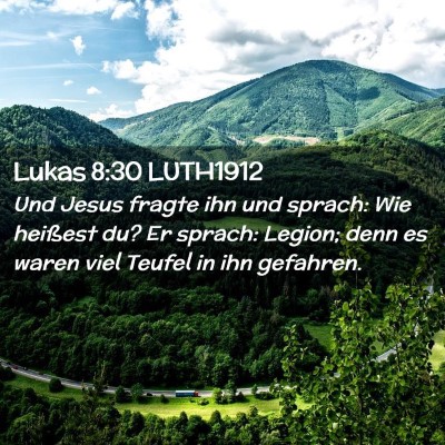 Picture 02 - Lukas 8:30 LUTH1912 - Und Jesus fragte ihn und sprach: Wie heißest du? - Bible Verse Picture