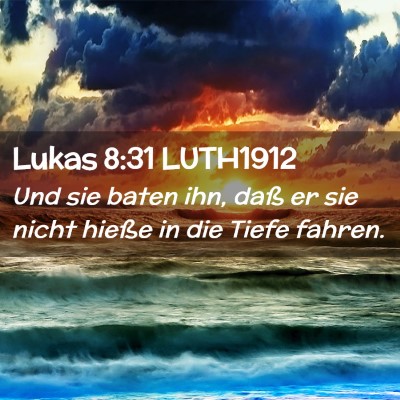 Picture 02 - Lukas 8:31 LUTH1912 - Und sie baten ihn, daß er sie nicht hieße in - Bible Verse Picture