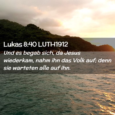 Picture 02 - Lukas 8:40 LUTH1912 - Und es begab sich, da Jesus wiederkam, nahm ihn - Bible Verse Picture