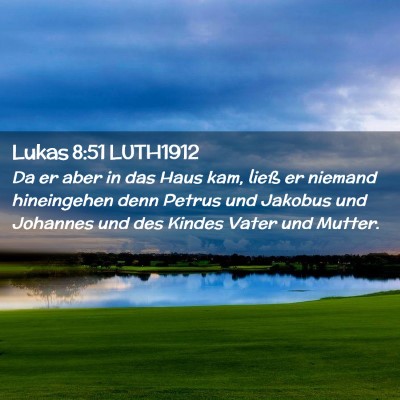 Picture 02 - Lukas 8:51 LUTH1912 - Da er aber in das Haus kam, ließ er niemand - Bible Verse Picture