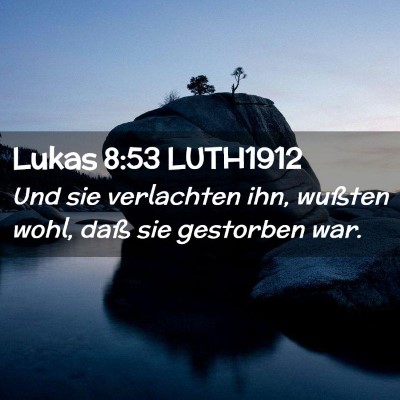 Picture 02 - Lukas 8:53 LUTH1912 - Und sie verlachten ihn, wußten wohl, daß sie - Bible Verse Picture