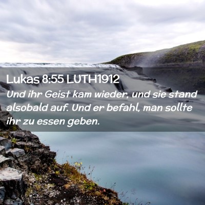 Picture 02 - Lukas 8:55 LUTH1912 - Und ihr Geist kam wieder, und sie stand alsobald - Bible Verse Picture