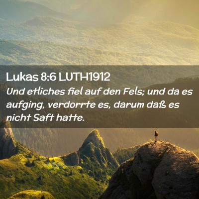 Picture 02 - Lukas 8:6 LUTH1912 - Und etliches fiel auf den Fels; und da es - Bible Verse Picture