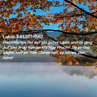 Picture 02 - Lukas 8:8 LUTH1912 - Und etliches fiel auf ein gutes Land; und es ging - Bible Verse Picture