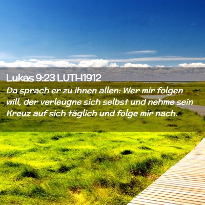 Picture 02 - Lukas 9:23 LUTH1912 - Da sprach er zu ihnen allen: Wer mir folgen will, - Bible Verse Picture