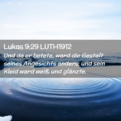 Picture 02 - Lukas 9:29 LUTH1912 - Und da er betete, ward die Gestalt seines - Bible Verse Picture
