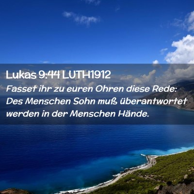 Picture 02 - Lukas 9:44 LUTH1912 - Fasset ihr zu euren Ohren diese Rede: Des - Bible Verse Picture