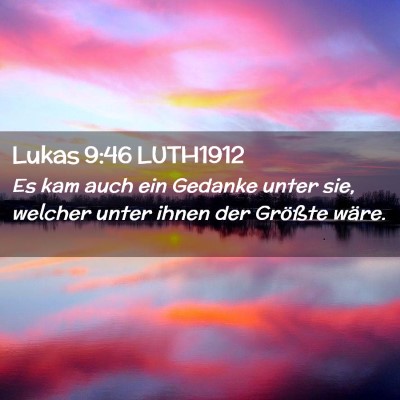Picture 02 - Lukas 9:46 LUTH1912 - Es kam auch ein Gedanke unter sie, welcher unter - Bible Verse Picture