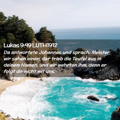 Picture 02 - Lukas 9:49 LUTH1912 - Da antwortete Johannes und sprach: Meister, wir - Bible Verse Picture