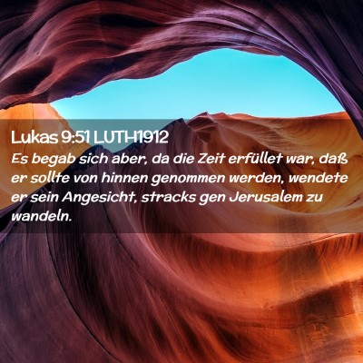 Picture 02 - Lukas 9:51 LUTH1912 - Es begab sich aber, da die Zeit erfüllet war, - Bible Verse Picture