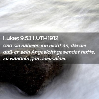 Picture 02 - Lukas 9:53 LUTH1912 - Und sie nahmen ihn nicht an, darum daß er sein - Bible Verse Picture