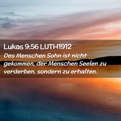 Picture 02 - Lukas 9:56 LUTH1912 - Des Menschen Sohn ist nicht gekommen, der - Bible Verse Picture