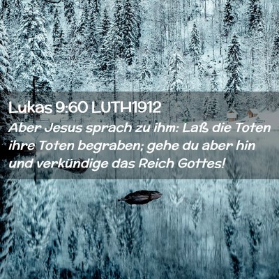 Picture 02 - Lukas 9:60 LUTH1912 - Aber Jesus sprach zu ihm: Laß die Toten ihre - Bible Verse Picture