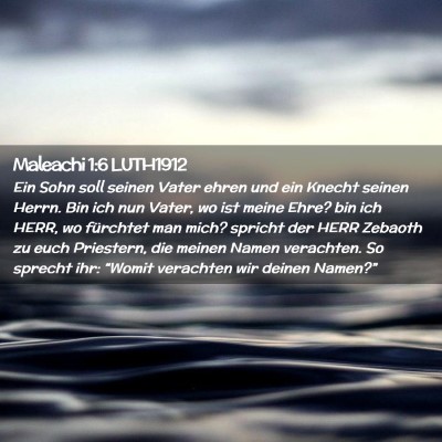 Picture 02 - Maleachi 1:6 LUTH1912 - Ein Sohn soll seinen Vater ehren und ein Knecht - Bible Verse Picture