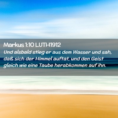 Picture 02 - Markus 1:10 LUTH1912 - Und alsbald stieg er aus dem Wasser und sah, daß - Bible Verse Picture