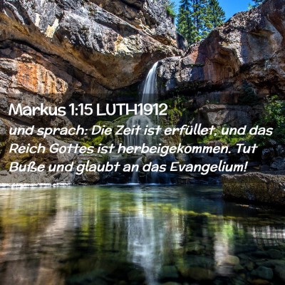 Picture 02 - Markus 1:15 LUTH1912 - und sprach: Die Zeit ist erfüllet, und das Reich - Bible Verse Picture