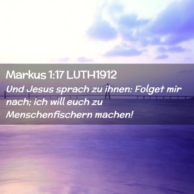 Picture 02 - Markus 1:17 LUTH1912 - Und Jesus sprach zu ihnen: Folget mir nach; ich - Bible Verse Picture