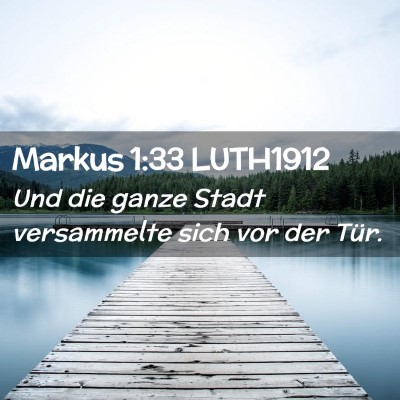 Picture 02 - Markus 1:33 LUTH1912 - Und die ganze Stadt versammelte sich vor der - Bible Verse Picture