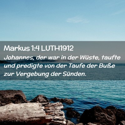 Picture 02 - Markus 1:4 LUTH1912 - Johannes, der war in der Wüste, taufte und - Bible Verse Picture