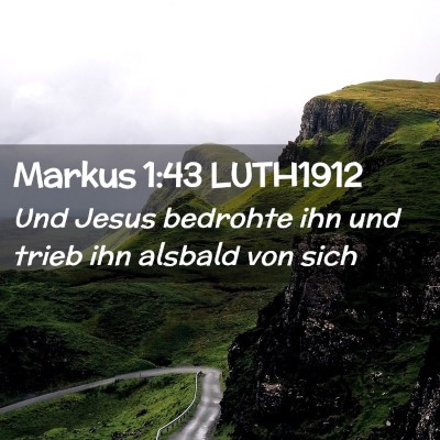 Picture 02 - Markus 1:43 LUTH1912 - Und Jesus bedrohte ihn und trieb ihn alsbald von - Bible Verse Picture