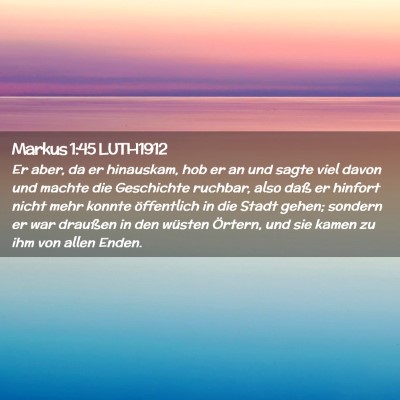 Picture 02 - Markus 1:45 LUTH1912 - Er aber, da er hinauskam, hob er an und sagte - Bible Verse Picture