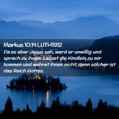 Picture 02 - Markus 10:14 LUTH1912 - Da es aber Jesus sah, ward er unwillig und sprach - Bible Verse Picture