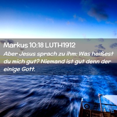 Picture 02 - Markus 10:18 LUTH1912 - Aber Jesus sprach zu ihm: Was heißest du mich - Bible Verse Picture