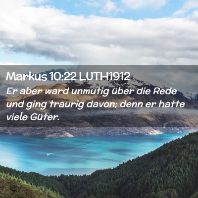Picture 02 - Markus 10:22 LUTH1912 - Er aber ward unmutig über die Rede und ging - Bible Verse Picture