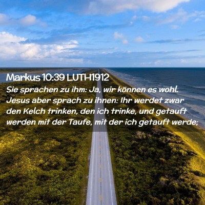 Picture 02 - Markus 10:39 LUTH1912 - Sie sprachen zu ihm: Ja, wir können es wohl. - Bible Verse Picture