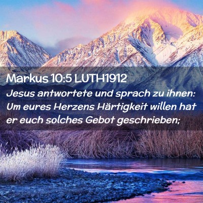 Picture 02 - Markus 10:5 LUTH1912 - Jesus antwortete und sprach zu ihnen: Um eures - Bible Verse Picture
