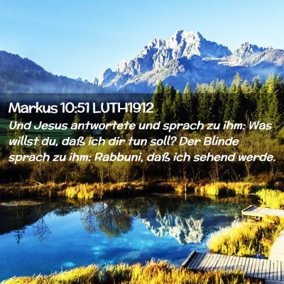 Picture 02 - Markus 10:51 LUTH1912 - Und Jesus antwortete und sprach zu ihm: Was - Bible Verse Picture