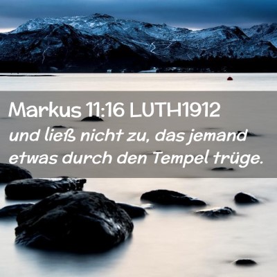 Picture 02 - Markus 11:16 LUTH1912 - und ließ nicht zu, das jemand etwas durch den - Bible Verse Picture