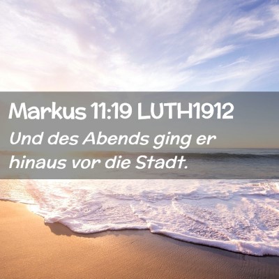 Picture 02 - Markus 11:19 LUTH1912 - Und des Abends ging er hinaus vor die - Bible Verse Picture