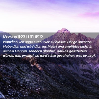 Picture 02 - Markus 11:23 LUTH1912 - Wahrlich, ich sage euch: Wer zu diesem Berge - Bible Verse Picture