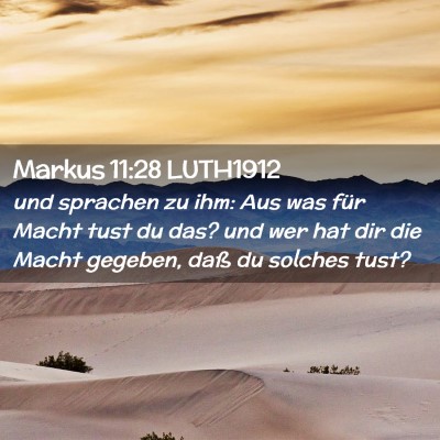 Picture 02 - Markus 11:28 LUTH1912 - und sprachen zu ihm: Aus was für Macht tust du - Bible Verse Picture