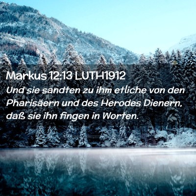 Picture 02 - Markus 12:13 LUTH1912 - Und sie sandten zu ihm etliche von den - Bible Verse Picture
