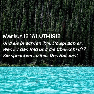 Picture 02 - Markus 12:16 LUTH1912 - Und sie brachten ihm. Da sprach er: Wes ist das - Bible Verse Picture