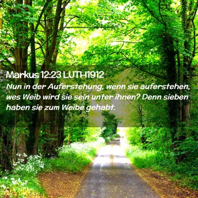 Picture 02 - Markus 12:23 LUTH1912 - Nun in der Auferstehung, wenn sie auferstehen, - Bible Verse Picture