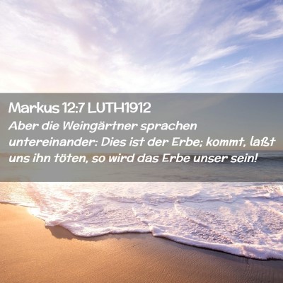 Picture 02 - Markus 12:7 LUTH1912 - Aber die Weingärtner sprachen untereinander: - Bible Verse Picture