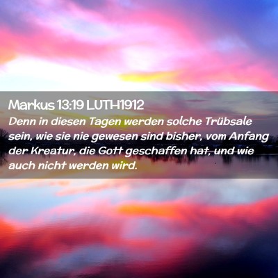 Picture 02 - Markus 13:19 LUTH1912 - Denn in diesen Tagen werden solche Trübsale - Bible Verse Picture